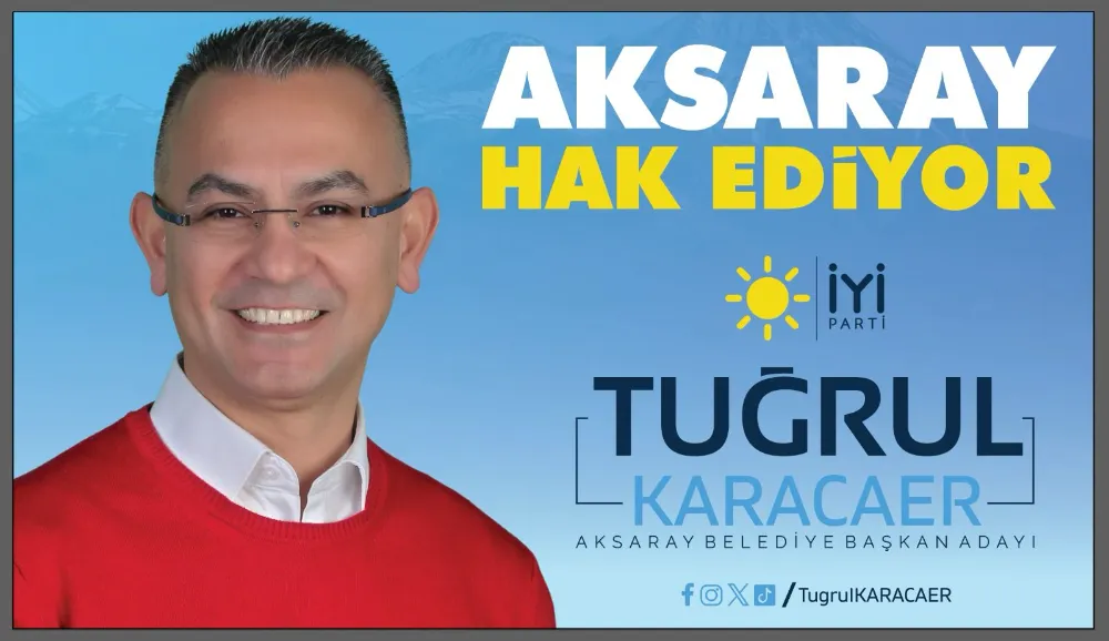 İYİ Parti Aksaray Belediye Başkan Adayı Tuğrul Karacaer, Aksaray için Yenilikçi Projelerle geliyoruz